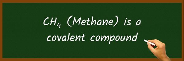 Is CH4 (Methane) Ionic or Covalent