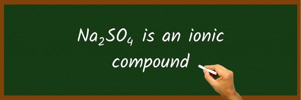 Is Na2SO4 Ionic or Covalent